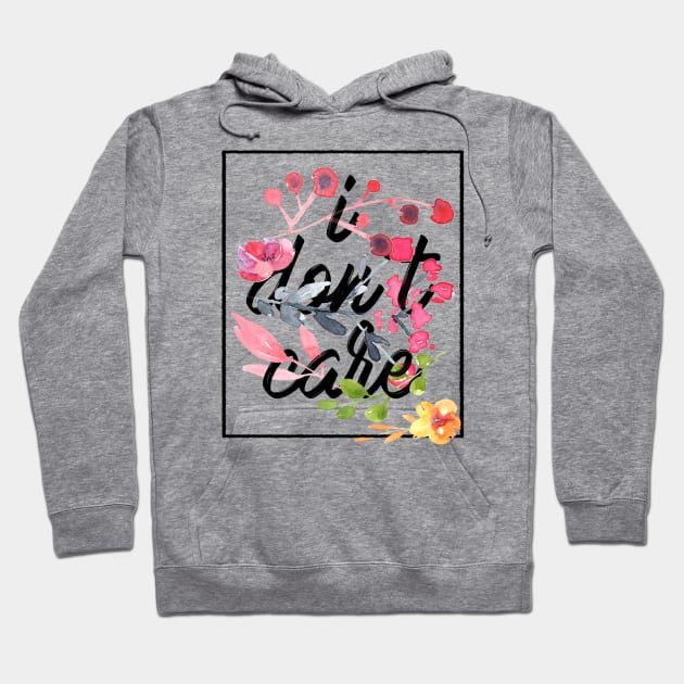 I dont care flowers Hoodie by SamuelC23